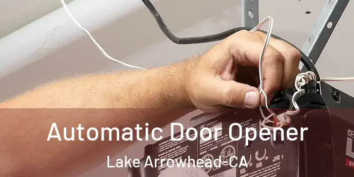  Automatic Door Opener Lake Arrowhead-CA